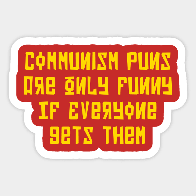 Communism Puns Sticker by n23tees